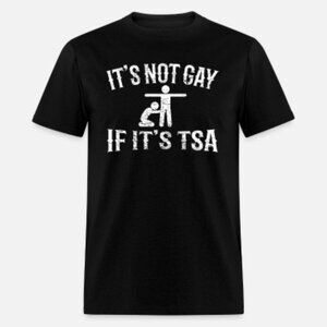 Its Not Gay If Its TSA Funny Humor Joke Gifts Men's T-Shirt